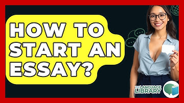 How To Start An Essay? - The Language Library