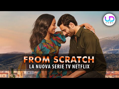From Scratch - La Forza Di Un Amore: Tutto Sulla Nuova Serie Netflix!