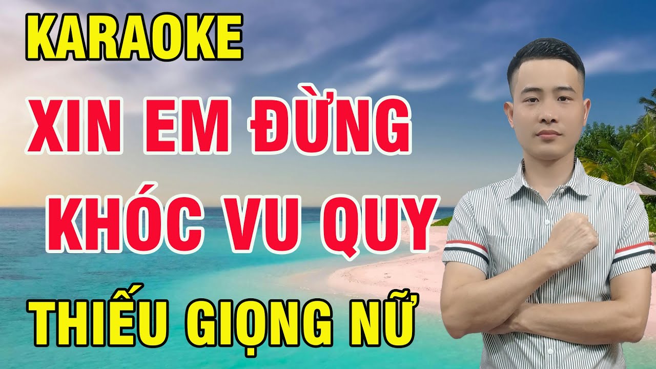Xin Em Đừng Khóc Vu Quy Karaoke Song Ca Thiếu Giọng Nữ Song Ca Cùng Nhất