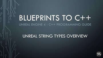 UE4 - Blueprints to C++ - Unreal String Types Overview