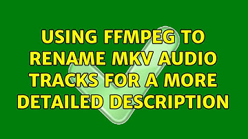 Using FFMPEG to rename MKV audio tracks for a more detailed description