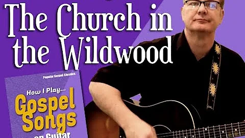 How I Play "The Church in the Wildwood" on Guitar - with chords and lyrics