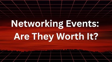 Networking Events: Are They Worth It?