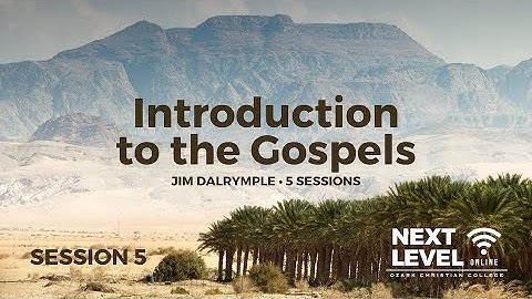 Introduction to the Gospels - Session 5: The Gospel According to John ​by Jim Dalrymple