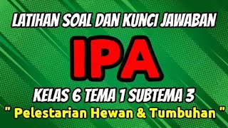 Soal & Kunci Jawaban | IPA - Kelas 6 Tema 1 Subtema 3 ' Pelestarian Hewan dan Tumbuhan '