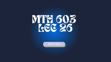 Mth603 Short Lecture no 26