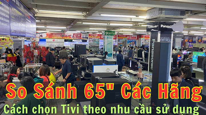 So sánh chất lượng ti vi sony với lg sámung năm 2024