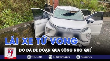 Đá lăn đè tử vong lái xe đoạn qua sông Nho Quế - VNEWS