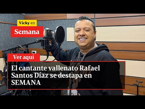 El cantante vallenato Rafael Santos Díaz se destapa en SEMANA | Vicky en Semana