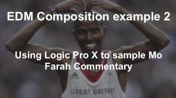 EDM Composition using Logic Pro X - Mo Farah Sample (A Level Music Technology)