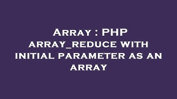 Array : PHP array_reduce with initial parameter as an array