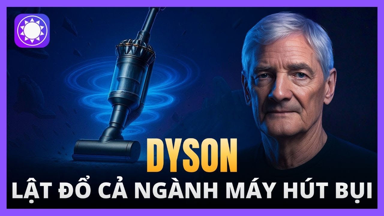 Dyson đã đánh bại cả ngành máy hút bụi thế giới như thế nào?