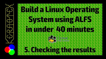 Part 5: Checking the results - How to build a Linux operating system in under 40 minutes using ALFS