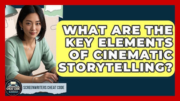 What Are the Key Elements of Cinematic Storytelling? | Screenwriter