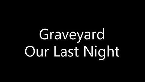 Graveyard - Our Last Night | Lyrics Videos