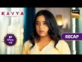 Kavya  ek jazbaa ek junoon  ep 175  176  recap       