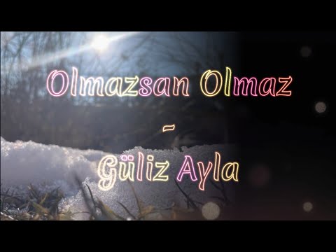 Olmazsan Olmaz - Güliz Ayla, lyrics and English, also German and Tajik translations