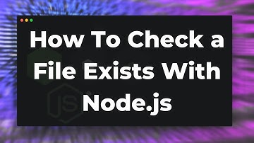 How To Check a File Exists with Node.js Tutorial
