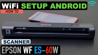 epson workforce es-60w setup using android phone, wireless wifi setup & scanning test.