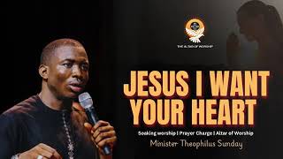Jesus I Want Your Heart  Min Theophilus Sunday  The Altar Of Worship  1spirit