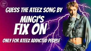 GUESS THE ATEEZ SONG BY MINGI'S FIX ON | KPOP GAME | ATEEZ QUIZ