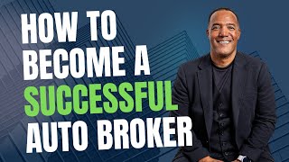 How To Become A Successful Auto Broker
