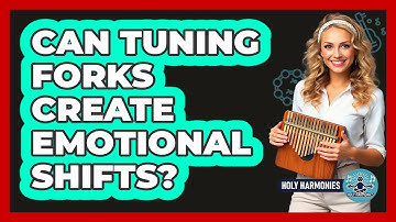 Can Tuning Forks Create Emotional Shifts? - Holy Harmonies