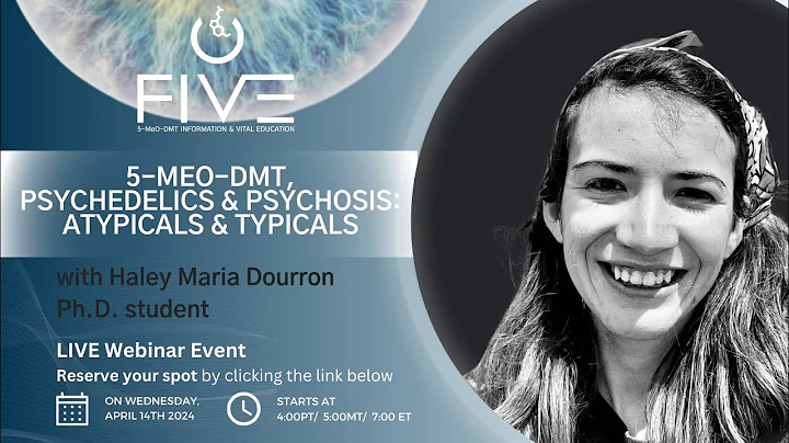 F.I.V.E. Webinar: 5-MeO-DMT, Psychedelics & Psychosis by Ph.D Student Haley Maria Dourrron,
