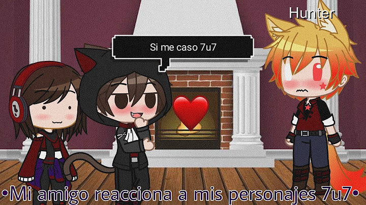 🙈Mi amigo reacciona a mis personajes 🙈 Especial 200k subs atrasado xD//Valeria Gtz (Gacha club)
