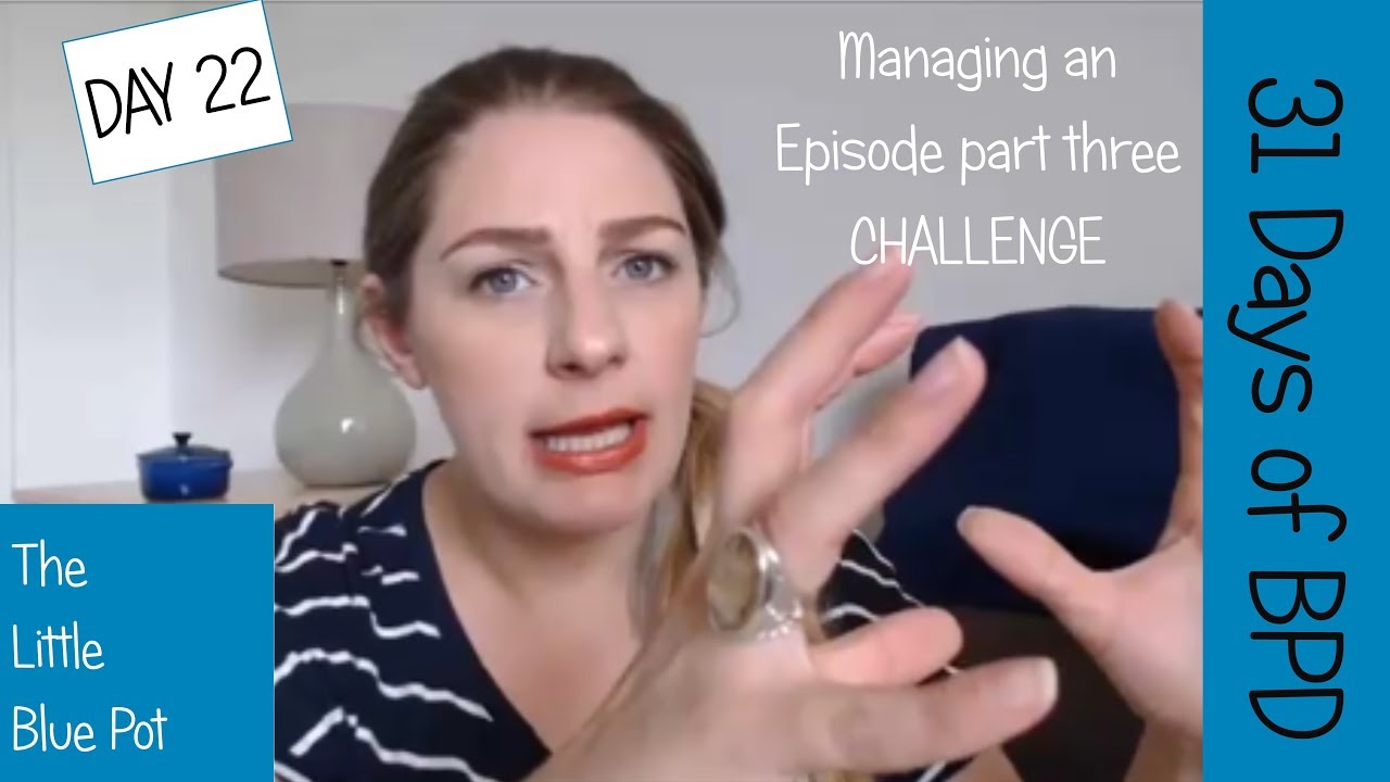 31 Days of BPD Day 22 Managing an episode part three Challenge