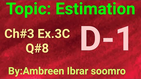 Topic:Estimation(Ch#3  Ex.3C Q#8 of(D1)7th edition)