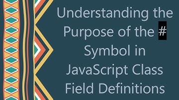 Understanding the Purpose of the # Symbol in JavaScript Class Field Definitions