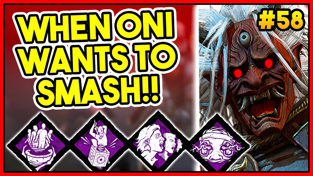 Wow When Oni Wants To Smash Strong Build Dead By Daylight Gameplay Part 58 Youtube