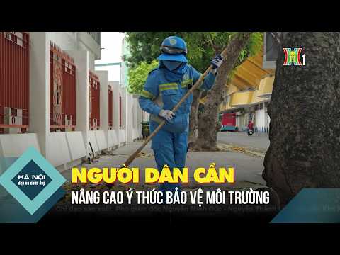Người dân cần nâng cao ý thức bảo vệ môi | Hà Nội đẹp và chưa đẹp