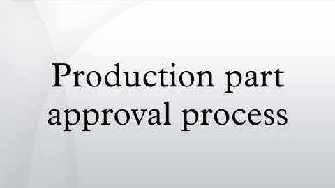 Production part approval process