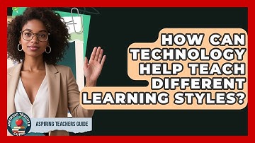 How Can Technology Help Teach Different Learning Styles? - Aspiring Teacher Guide