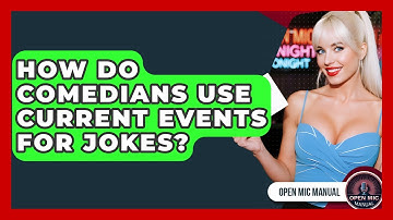 How Do Comedians Use Current Events For Jokes? - Open Mic Manual