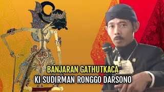 KI SUDIRMAN RONGGO DARSONO FULL LAKON BANJARAN GATHUTKACA, WAYANG KULIT KEDUNG BANTENG GONDANG BARU