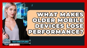 What Makes Older Mobile Devices Lose Performance? - Tech Terms Explained