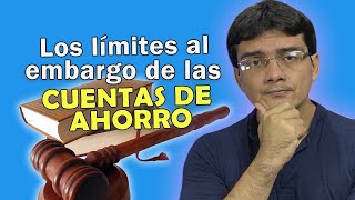 Cuál es el límite para el embargo de las cuentas de ahorro ?
