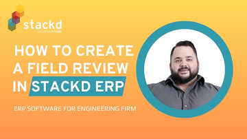 How to Create a Field Review in Stackd by DesignTime | ERP Software for Engineering Firm