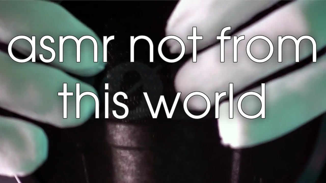 asmr tingles not from this world