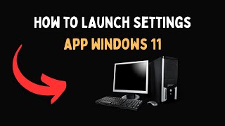 How to Launch Settings app windows 11