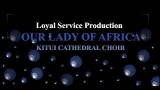 BEST CATHOLIC MIX-  OUR LADY OF AFRICA- KITUI CATHEDRAL CHOIR SONGS ||