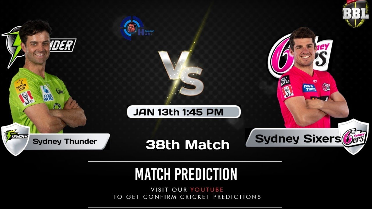 BBL 2020 38th Match Prediction Sydney Thunder vs Sydney Sixers SYT vs SYS Dream 11