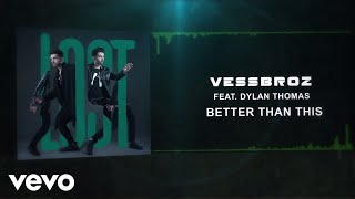 Vessbroz - Better Than This (Audio) Ft. Dylan Thomas