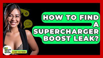 How To Find A Supercharger Boost Leak? - Talking Tech Trends