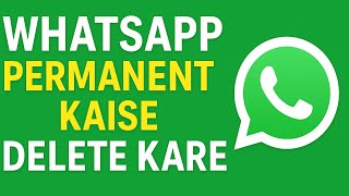 “WhatsApp Permanent Kaise Delete Karen | WhatsApp Account Delete Step by Step Guide”