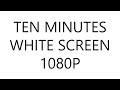 Ten Minutes of White Screen in HD 1080P