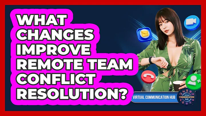 What Changes Improve Remote Team Conflict Resolution?